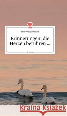 Erinnerungen, die Herzen berühren... Life is a Story - story.one Von Ravenstein, Rena 9783990871607