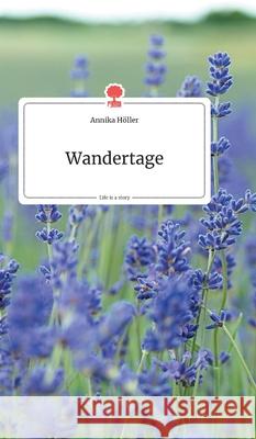 Wandertage. Life is a Story Annika Höller 9783990872246