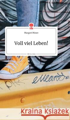 Voll viel Leben! Life is a Story - story.one Moser, Margret 9783990872390