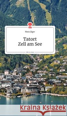 Tatort Zell am See. Life is a Story - story.one Jäger, Hans 9783990872802