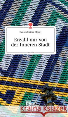 Erzähl mir von der Inneren Stadt. Life is a Story - story.one Hannes Steiner 9783990873014 Story.One Publishing