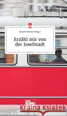 Erzähl mir von der Josefstadt. Life is a Story - story.one Hannes Steiner 9783990873083 Story.One Publishing