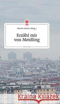 Erzähl mir von Meidling. Life is a Story - story.one Hannes Steiner 9783990873120 Story.One Publishing