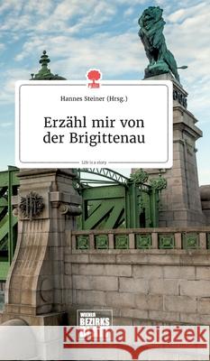 Erzähl mir von der Brigittenau. Life is a Story - story.one Hannes Steiner 9783990873205