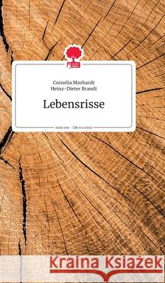 Lebensrisse. Life is a Story - story.one Heinz-Dieter Brandt, Cornelia Morhardt 9783990873519