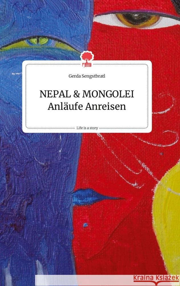 NEPAL und MONGOLEI Anläufe Anreisen. Life is a Story - story.one Sengstbratl, Gerda 9783990873595