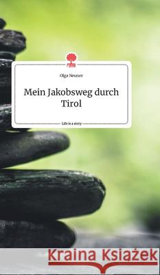 Mein Jakobsweg durch Tirol. Life is a Story - story.one Olga Neuner 9783990874042