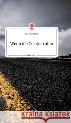 Wenn die Geister rufen. Life is a Story - story.one Lisa Koscielniak 9783990874141