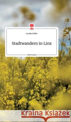 Stadtwandern in Linz. Life is a Story - story.one H 9783990874202 Story.One Publishing