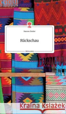 Rückschau. Life is a Story - story.one Zeisler, Hannes 9783990874233 Story.One Publishing