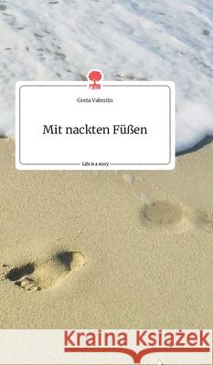 Mit nackten Füßen. Life is a Story - story.one Greta Valentin 9783990874547