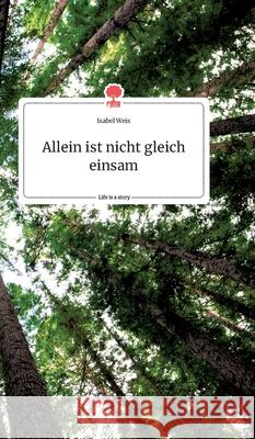 Allein ist nicht gleich einsam. Life is a Story - story.one Isabel Weis 9783990874615