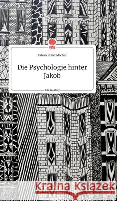 Die Psychologie hinter Jakob. Life is a Story - story.one Fabian Franz Macher 9783990874622 Story.One Publishing