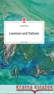 Lawinen und Taifune. Life is a Story - story.one Lucian Rehm 9783990874721