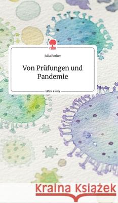 Von Prüfungen und Pandemie. Life is a Story - story.one Julia Rother 9783990875063