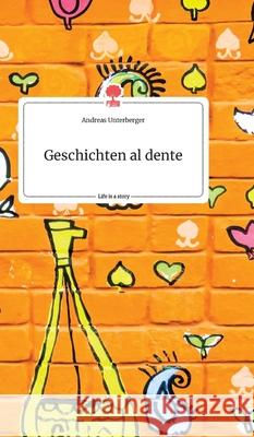 Geschichten al dente. Life is a Story - story.one Andreas Unterberger 9783990875476