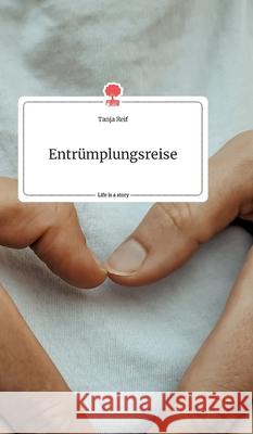 Entrümplungsreise. Life is a Story - story.one Tanja Reif 9783990875506