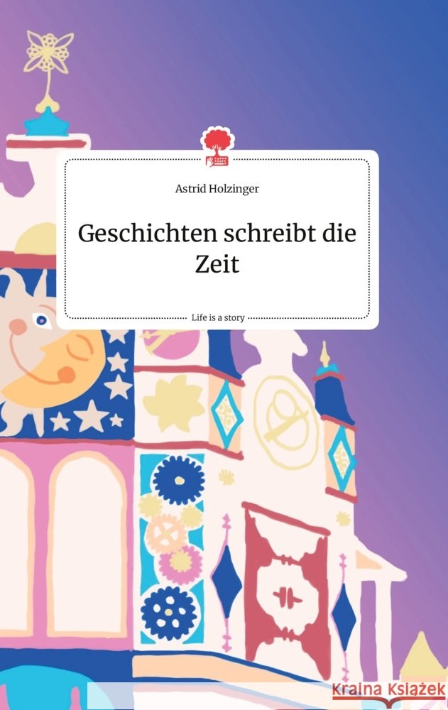Geschichten schreibt die Zeit. Life is a Story - story.one Holzinger, Astrid 9783990875667
