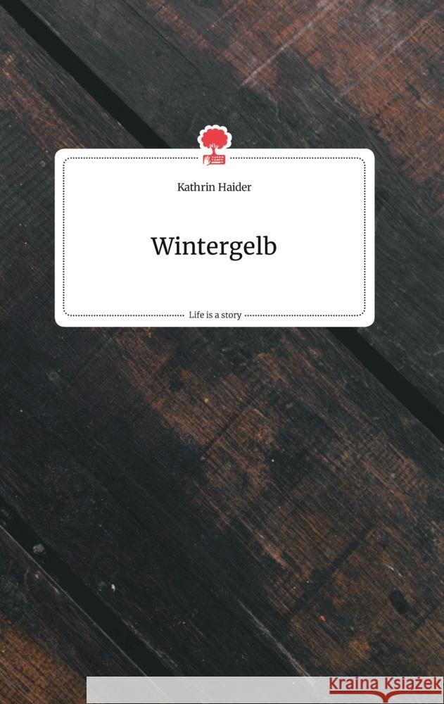 Wintergelb. Life is a Story - story.one Haider, Kathrin 9783990875919 story.one publishing