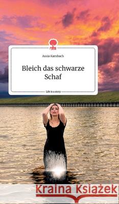 Bleich das schwarze Schaf. Life is a Story - story.one Assia Karnbach 9783990876275