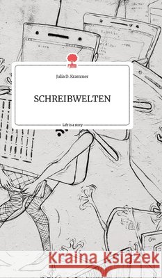 SCHREIBWELTEN. Life is a Story - story.one Julia D Krammer 9783990876350