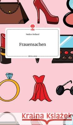 Frauensachen. Life is a Story - story.one Nadine Holland 9783990876510 Story.One Publishing
