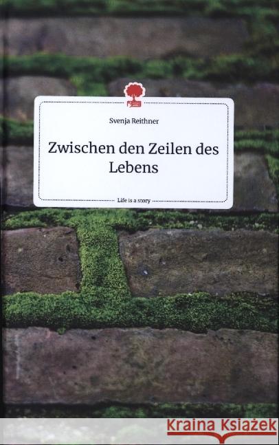 Zwischen den Zeilen des Lebens. Life is a Story - story.one Reithner, Svenja 9783990876800