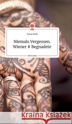 Niemals Vergessen. Wiener # Begnadete. Life is a Story - story.one Gunny Catell 9783990877425 Story.One Publishing