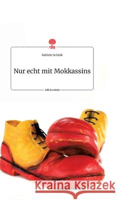 Nur echt mit Mokkassins. Life is a Story - story.one Kathrin Schink 9783990877616