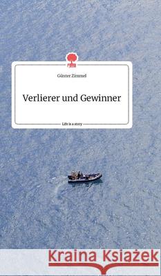 Verlierer und Gewinner. Life is a Story - story.one Günter Zimmel 9783990877876