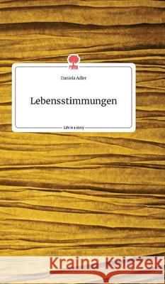 Lebensstimmungen. Life is a Story - story.one Daniela Adler 9783990878095 Story.One Publishing