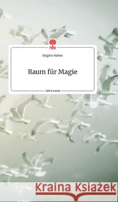 Raum für Magie. Life is a Story - story.one Brigitte Hieber 9783990878194