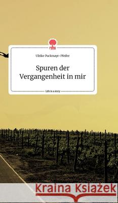 Spuren der Vergangenheit in mir. Life is a Story - story.one Ulrike Puckmayr-Pfeifer 9783990878200 Story.One Publishing