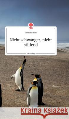 Nicht schwanger, nicht stillend. Life is a Story - story.one Sabrina Farkas 9783990878231 Story.One Publishing