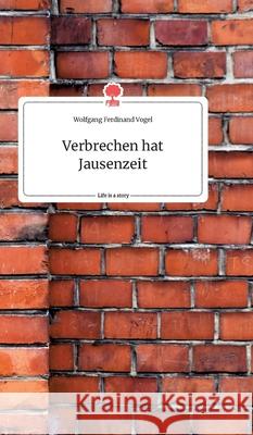 Verbrechen hat Jausenzeit. Life is a Story - story.one Wolfgang Ferdinand Vogel 9783990878361 Story.One Publishing