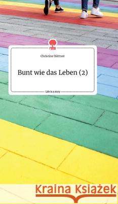 Bunt wie das Leben (2). Life is a Story - story.one B 9783990878835 Story.One Publishing