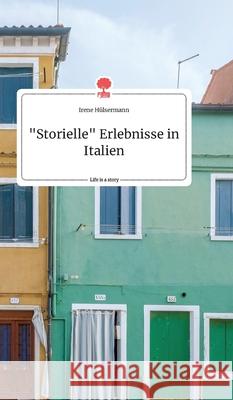 Storielle Erlebnisse in Italien. Life is a Story - story.one Hülsermann, Irene 9783990879122