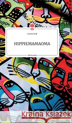 HIPPIEMAMAOMA. Life is a Story - story.one Lorenz Graf 9783990879139