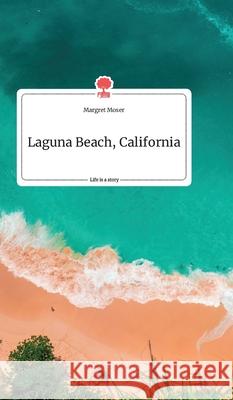 Laguna Beach, California. Life is a Story - story.one Margret Moser 9783990879351