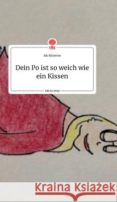 Dein Po ist so weich wie ein Kissen. Life is a Story - story.one Alu Kitzerow 9783990879566 Story.One Publishing