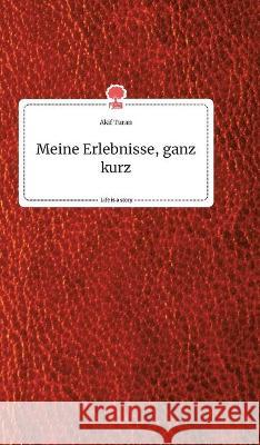 Meine Erlebnisse, ganz kurz. Life is a Story - story.one Akif Turan 9783990879849 Story.One Publishing