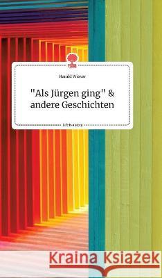 Als Jürgen ging und andere Geschichten. Life is a Story - story.one Harald Wieser 9783990879856