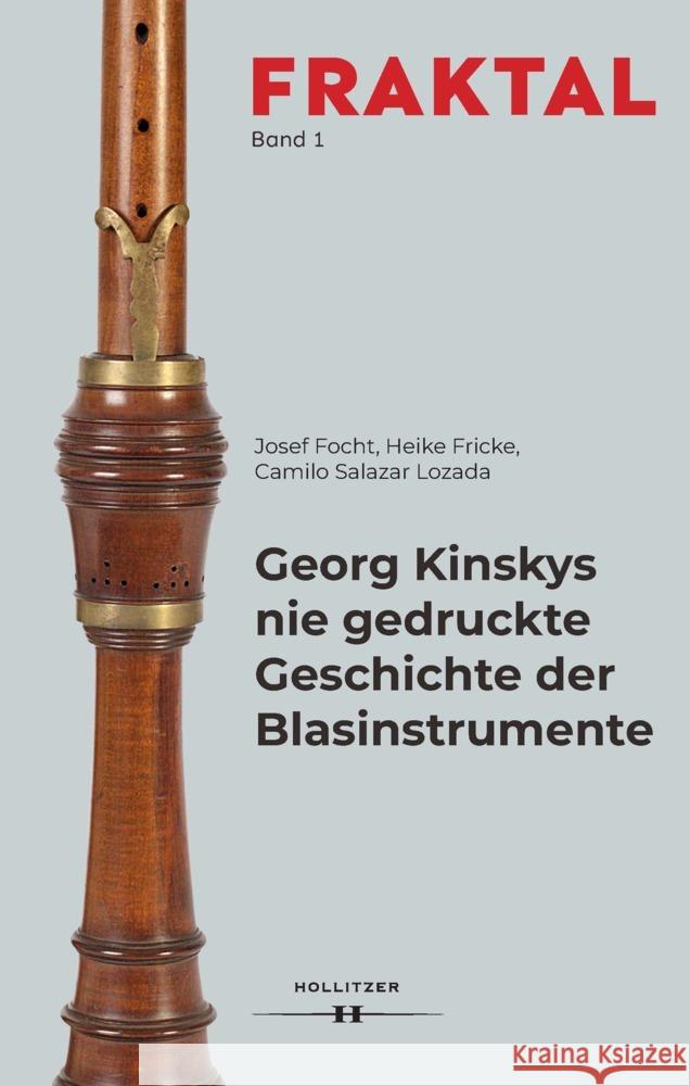 Georg Kinskys nie gedruckte Geschichte der Blasinstrumente Focht, Josef, Fricke, Heike, Salazar Lozada, Camilo 9783990940921