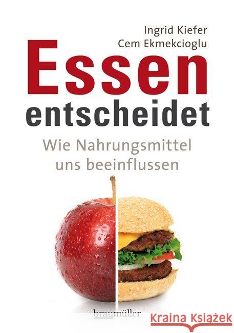 Essen entscheidet : Wie Nahrungsmittel uns beeinflussen Kiefer, Ingrid; Ekmekcioglu, Cem 9783991000679 Braumüller Lesethek