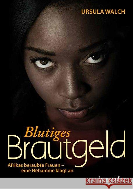 Blutiges Brautgeld : Afrikas beraubte Frauen - eine Hebamme klagt an Walch, Ursula 9783991002895 Braumüller