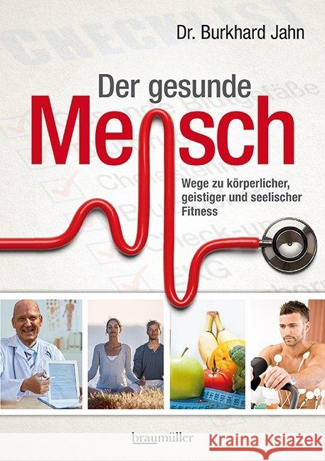 Der gesunde Mensch : Wege zu körperlicher, geistiger und seelischer Fitness Jahn, Burkhard 9783991003090