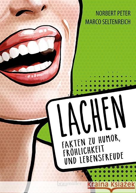 Lachen - Fakten zu Humor, Fröhlichkeit und Lebensfreude Peter, Norbert, Seltenreich, Marco 9783991003731 Braumüller