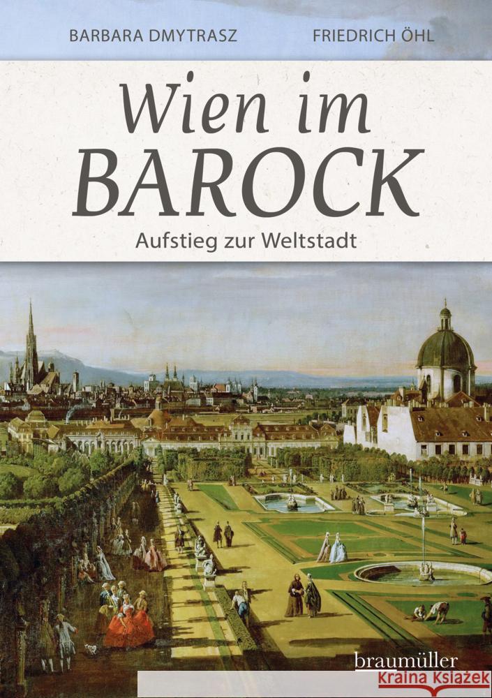 Wien im Barock - Aufstieg zur Weltstadt Dmytras, Barbara, Öhl, Friedrich 9783991003908