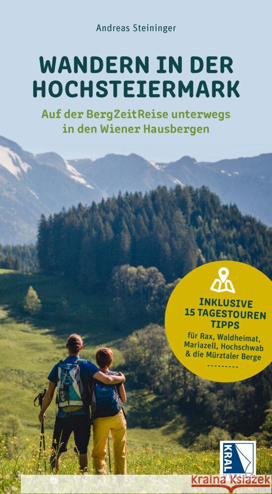 Wandern in der Hochsteiermark - Auf der BergZeitReise unterwegs in den Wiener Hausbergen Steininger, Andreas 9783991031987 Kral, Berndorf