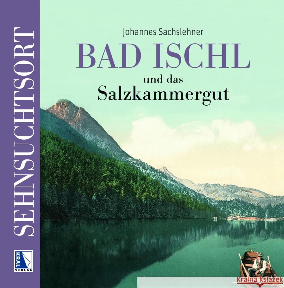 Sehnsuchtsort Bad Ischl und das Salzkammergut Sachslehner, Johannes 9783991032151 Kral, Berndorf